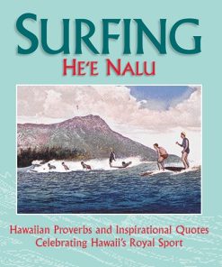 Surfing: He'e Nalu - Hawaiian Proverbs and Inspirational Quotes Celebrating Hawaii's Royal Sport