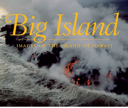 Big Island: Images of the Island of Hawaii